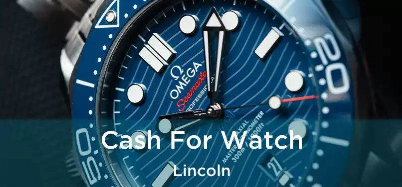 Cash For Watch Lincoln