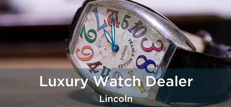  Luxury Watch Dealer Lincoln